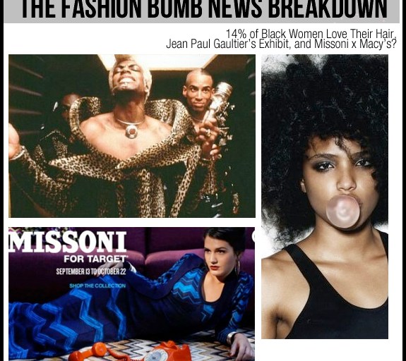 The Fashion Bomb News Breakdown: 14% of Black Women Love Their Hair, Jean Paul Gaultier’s Exhibit, and Missoni x Macy’s?