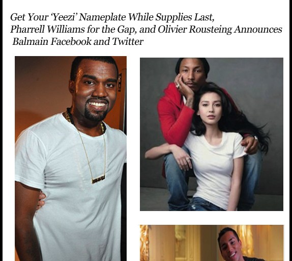The Fashion Bomb News Breakdown: Get Your ‘Yeezi’ Nameplate While Supplies Last, Pharrell Williams for the Gap, and Olivier Rousteing Announces Balmain Facebook and Twitter