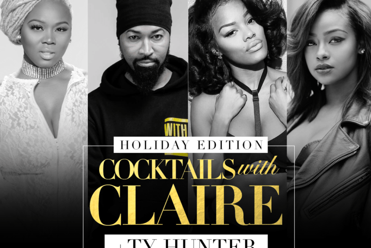 Get Your Tickets to Cocktails with Claire x Ty Hunter, with Special Appearances by Teyana Taylor and Justine Skye!