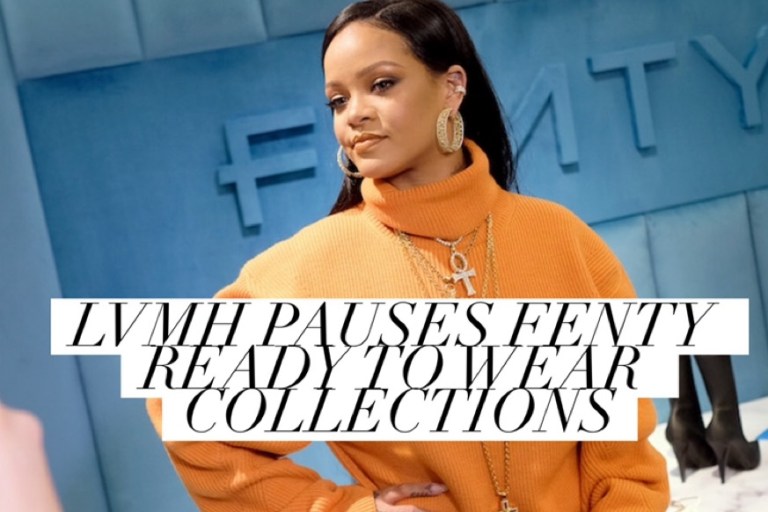 Fashion Bomb News: LVMH Pauses Rihanna’s Fenty Ready-To-Wear Collections