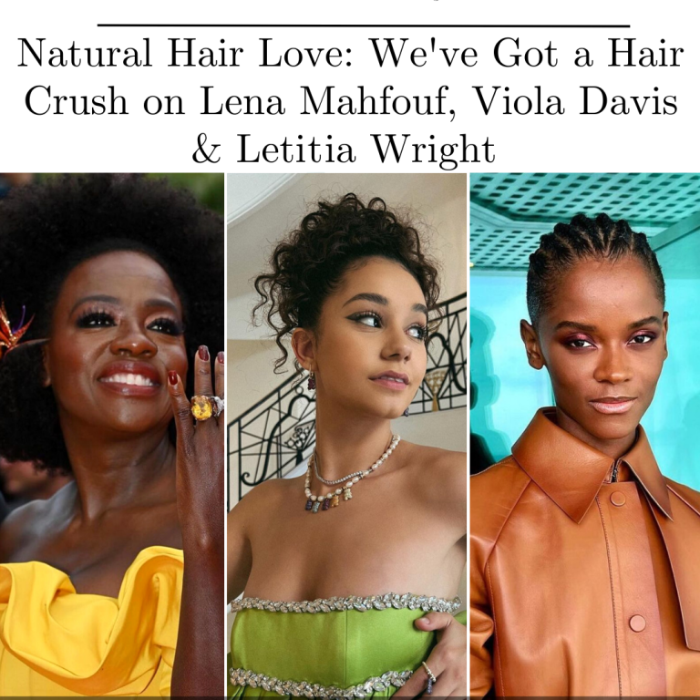 Natural Hair Love: We’ve Got a Hair Crush on Lena Mahfouf, Viola Davis and Letitia Wright as Seen at the Cannes Film Festival