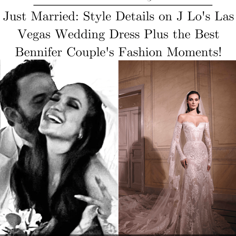 Just Married: Style Details on J Lo’s Las Vegas Wedding Dress Plus the Best ‘Bennifer’ Couple’s Fashion Moments!