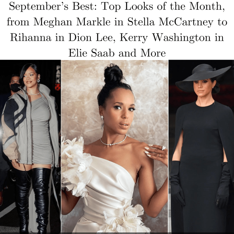 September’s Best: Top Looks of the Month, from Meghan Markle in Stella McCartney to Rihanna in Dion Lee, Kerry Washington in Elie Saab and More