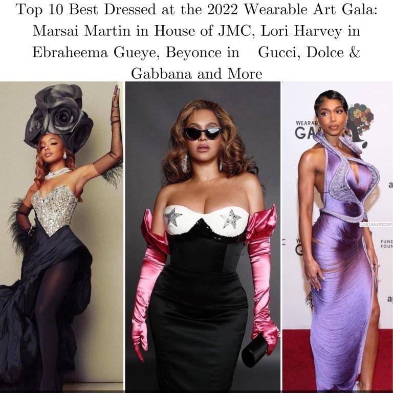 Top 10 Best Dressed at WACO Theater’s 2022 Wearable Art Gala: Marsai Martin in House of Julian Mendez Couture, Lori Harvey in Ebraheema Gueye, Beyonce in Gucci, Dolce & Gabbana and More