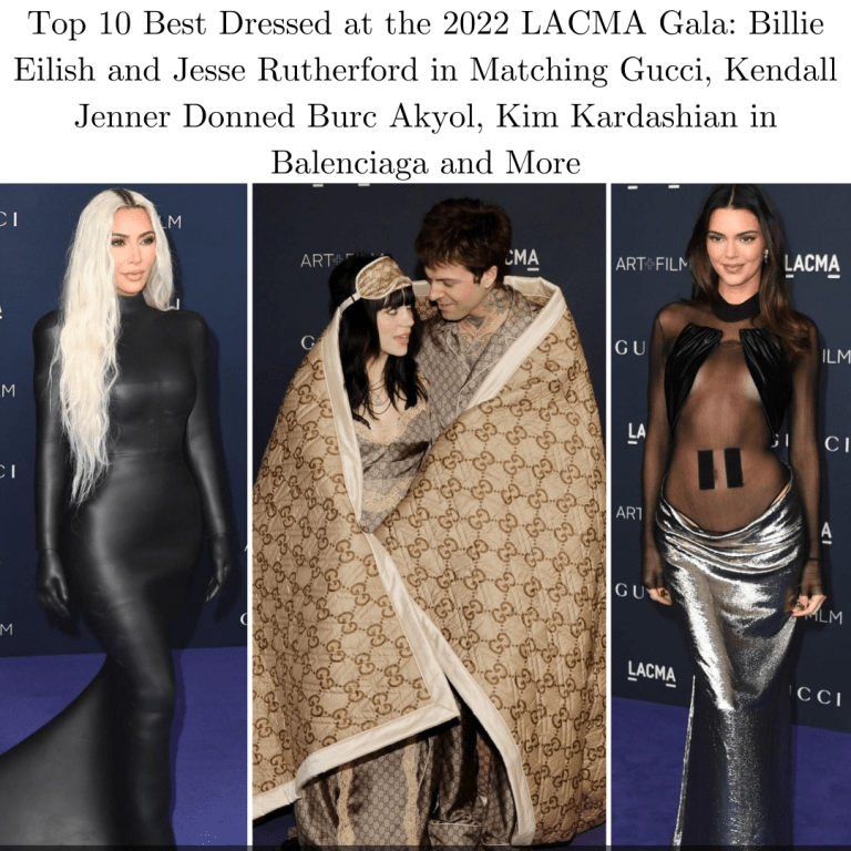 Top 10 Best Dressed at the 2022 LACMA Art + Film Gala: Billie Eilish and Jesse Rutherford in Matching Gucci, Kendall Jenner Donned Burc Akyol, Kim Kardashian in Balenciaga and More